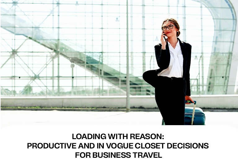 Loading with Reason: Productive and In vogue Closet Decisions for Business Travel