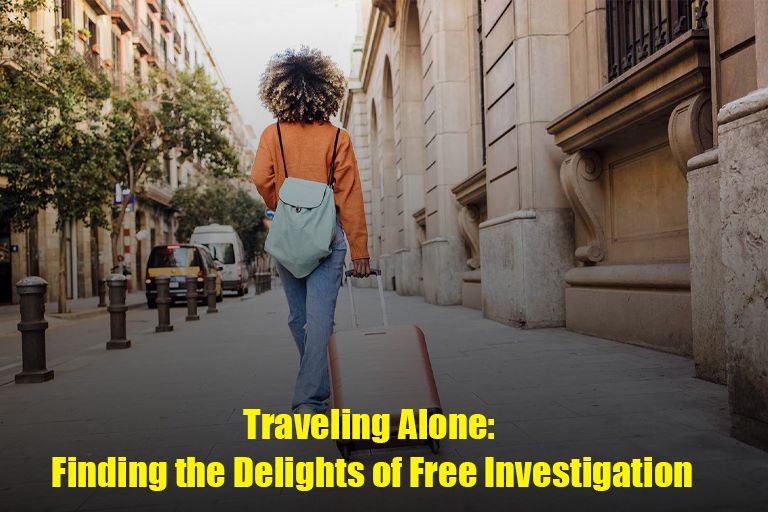 Traveling Alone: Finding the Delights of Free Investigation