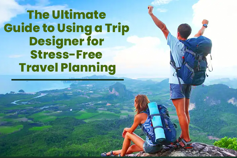 Trip Designer for Stress-Free Travel Planning